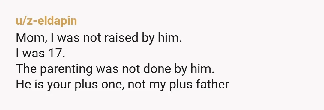 u/BurdenedMind79 NTA. I never understand step-parents who try and force a relationship with an unwilling stepchild. All it does it push them further and further away. Perhaps if they treated...