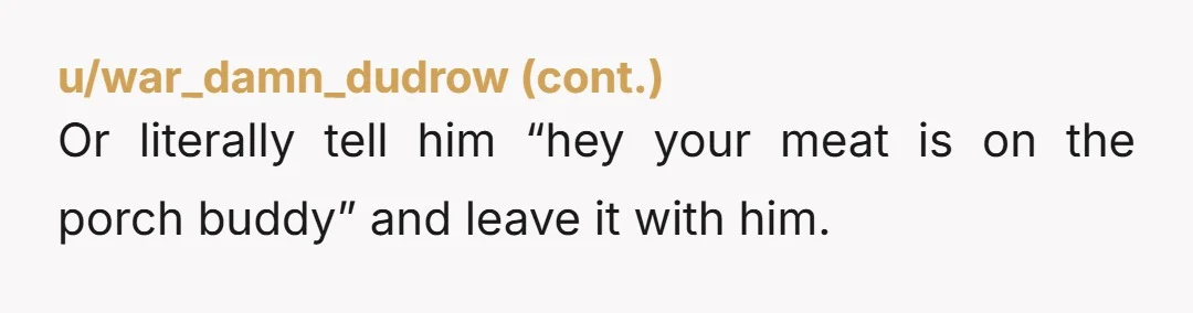 u/SeraphofFlame ESH. He for leaving a bunch of stuff in your freezer with clearly no intention to retrieve it. You for failing the extremely basic "have a conversation about it"...