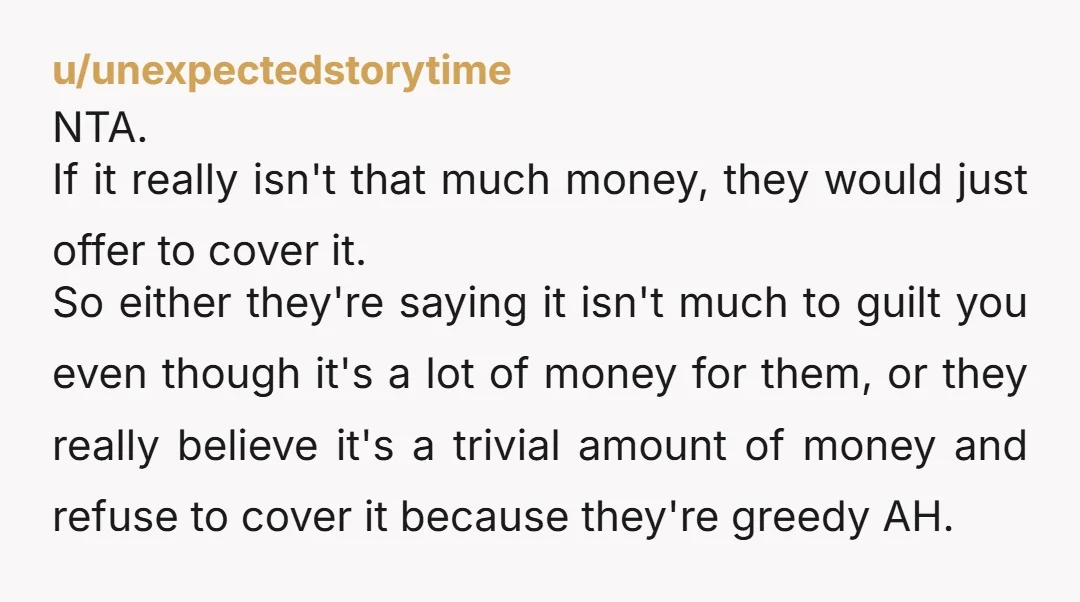 u/TheMotelYear
Getting real “It’s one banana Michael, what could it cost? Ten dollars??” vibes from your family.
NTA