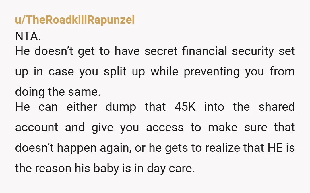 u/whitewer Nta, he doesn't years lying to you and making you think he was making far less than he was, while only contributing partially to the funds, while you state...