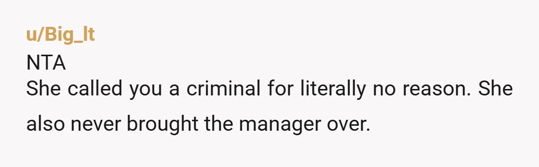 u/Realistic_Spite2775 NTA. Slamming down your card and accusing you of being a thief is beyond rude.