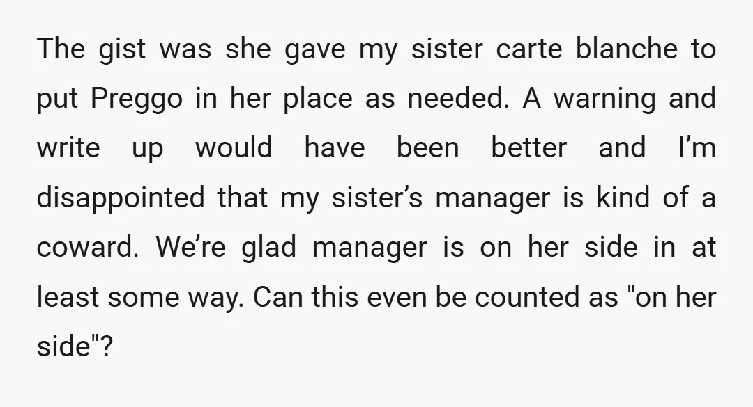The gist was she gave my sister carte blanche to put Preggo in her place as needed. A warning and write up would have been better and I’m disappointed that...