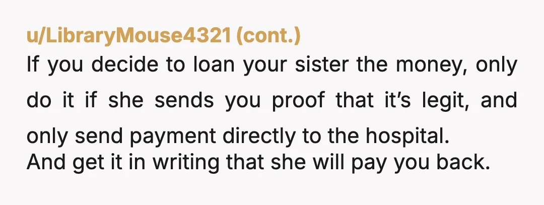 u/chez2202 NTJ. Think about it. Severe complications from a gallbladder infection needing emergency surgery. But the hospital wants the deposit within 24 hours to schedule the surgery. That’s NOT emergency...