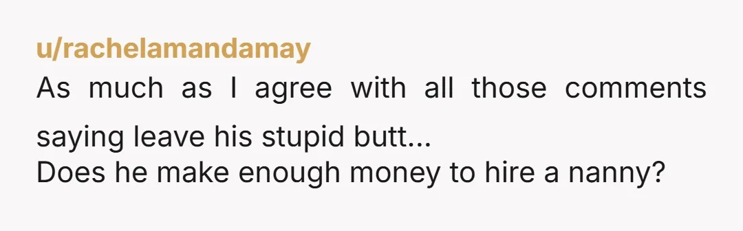 u/turtlmurtl
So his brother in law never helps raise the children he helped make?
If you don’t leave this useless man…