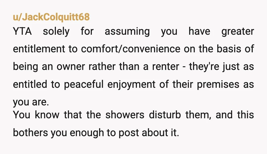 u/Few_Adeptness5348
NTA - are your neighbours expecting everyone in your appartment block to stay silent after 8pm.