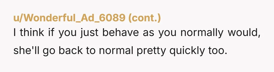 u/Devils_Advocate-69
She can’t take advantage anymore.
The new tenseness you’re getting is just her being her not able to hustle you.