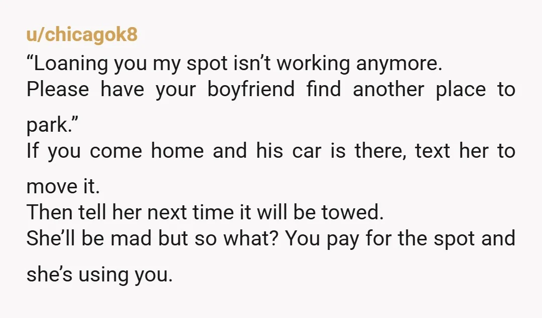 u/Ornery-Average-6202
When she became annoyed at you for wanting to park in your spot she lost the privilege of parking there. NTA.
