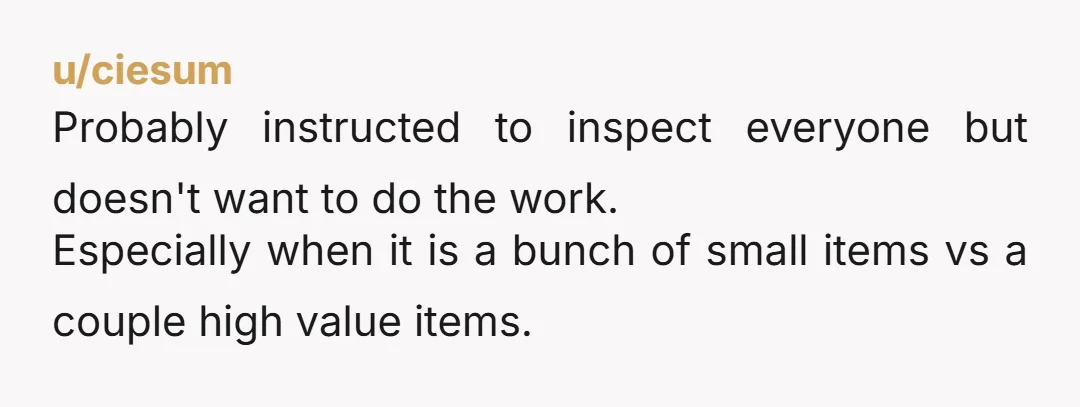 u/Green_Yesterday3054 He was pissed that he had too much paperwork because of the number of items you bought. If you bought one item for $10,000 he wouldn’t have cared. Don’t...