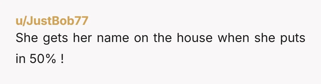 u/misoranomegami NTA BUT you need to have a serious conversation now. Because it will not be fair if you then expect her to contribute to major house expenses down the...