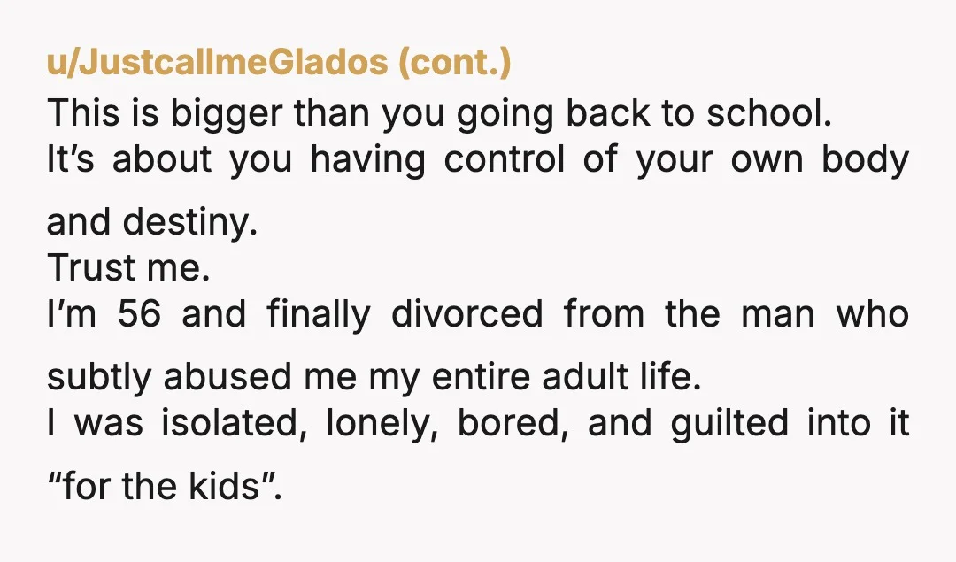 u/BraveWarrior-55 So, you have only just now learned that your husband views you as his possession not an autonomous being and an equal partner. He is very threatened at losing...