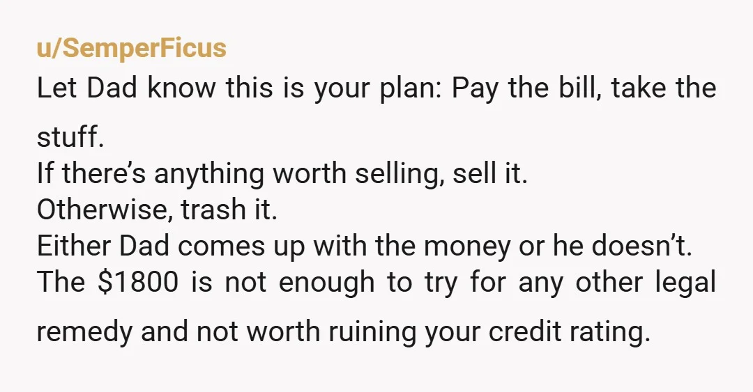u/geekonthemoon First is the unit closed now? Make sure it's not still charging you and the materials have been dealt with/sold/removed whatever Second, you agreed to allow it to be...