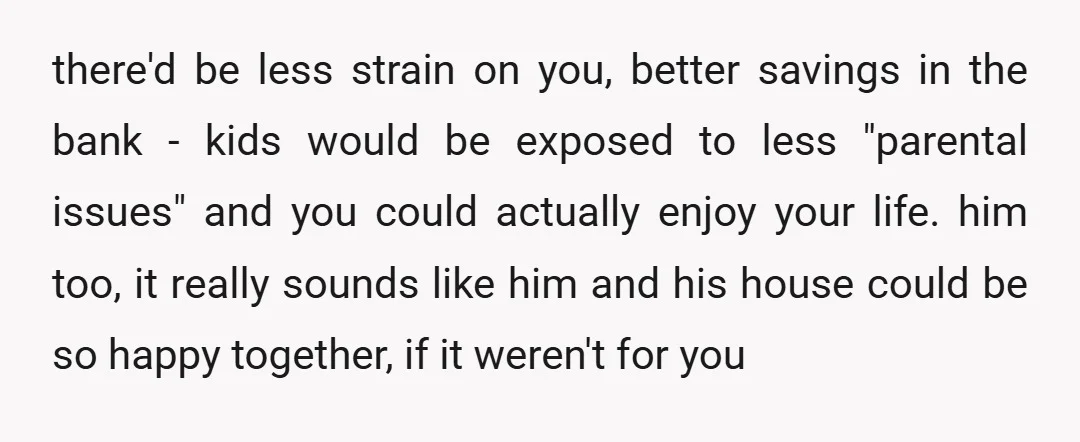 u/aanchii NTA. Your husband is projecting… he’s using YOU for money. Why are you continuing to allow this behaviour? He’s not cleaning THE HOME HE LIVES IN WITH HIS CHILDREN.....