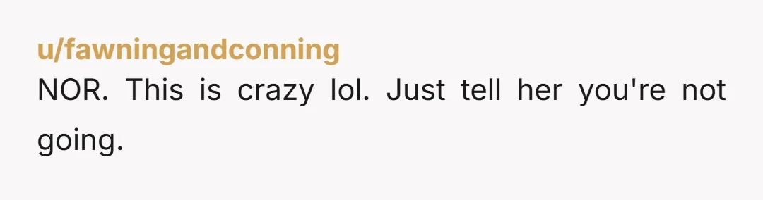 u/XuanChun88 NOR Back out of this and don't pay anything. I bet she'll continue to find new things you will have to pay for and accommodate yourselves to.
