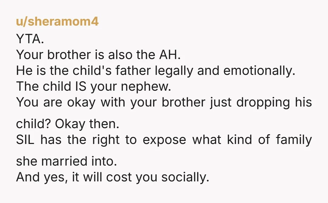 u/cuddlemonkey_
YTA as well as anyone siding with you.
Your brother abandoned his kid and you are all sticking up for him.
It's gross.