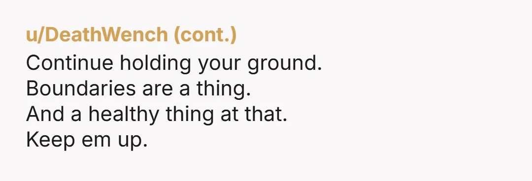 u/Different_Art94 I can’t imagine trusting my sister with something painful and having her turn it into a punchline, she didn’t just cross a line, she bulldozed it, and you’re allowed...