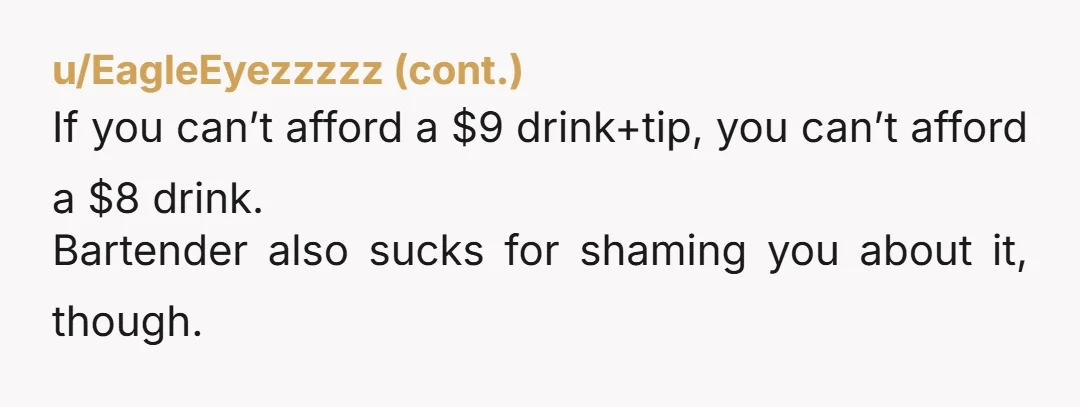u/kittenbaths Yta i agree with your dad, you should be tipping and if you really wanted to save money you shouldnt be going out for drinks lol. If you want...
