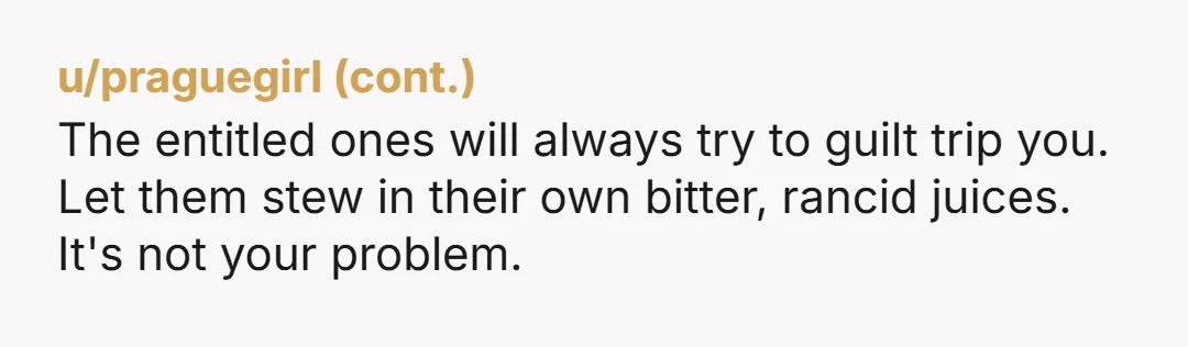 u/Amazing-Wave4704
NTA!! She was horribly rude.
You handled it once, followed up politely, then she continued not violate the rules.
Go You!!