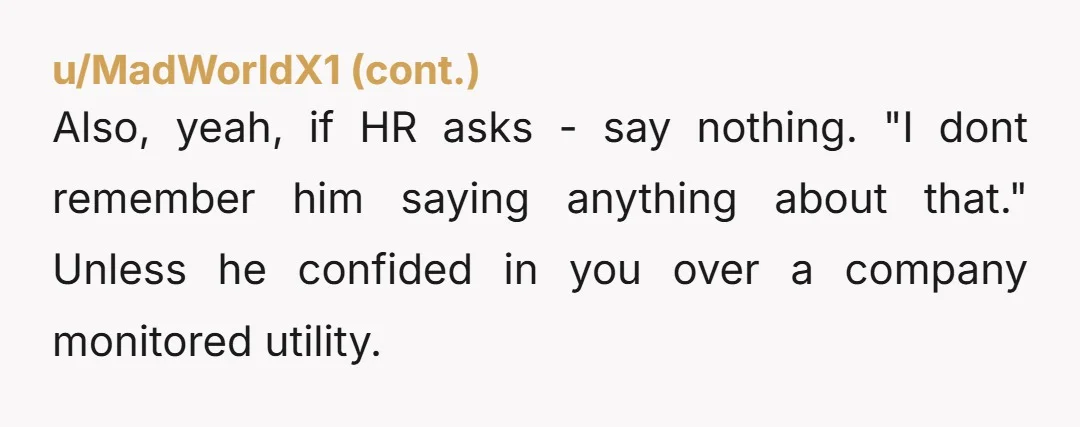 u/onlythrowawaaay Stay out of it, no reason at all for you to get involved. He got the email, hes informed. He can do his own research on it if hes...