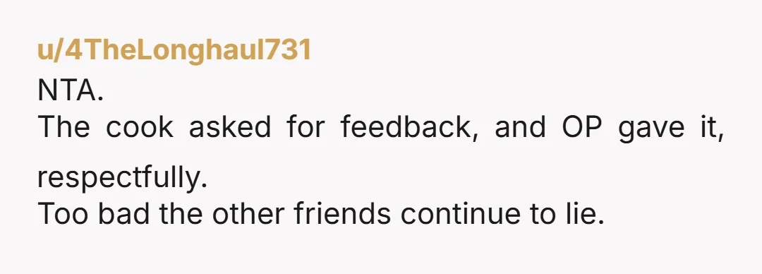 u/Decent-Bear334 In for a penny, in for a pound: you might as well tell her it sucks, but check with everyone to make sure.