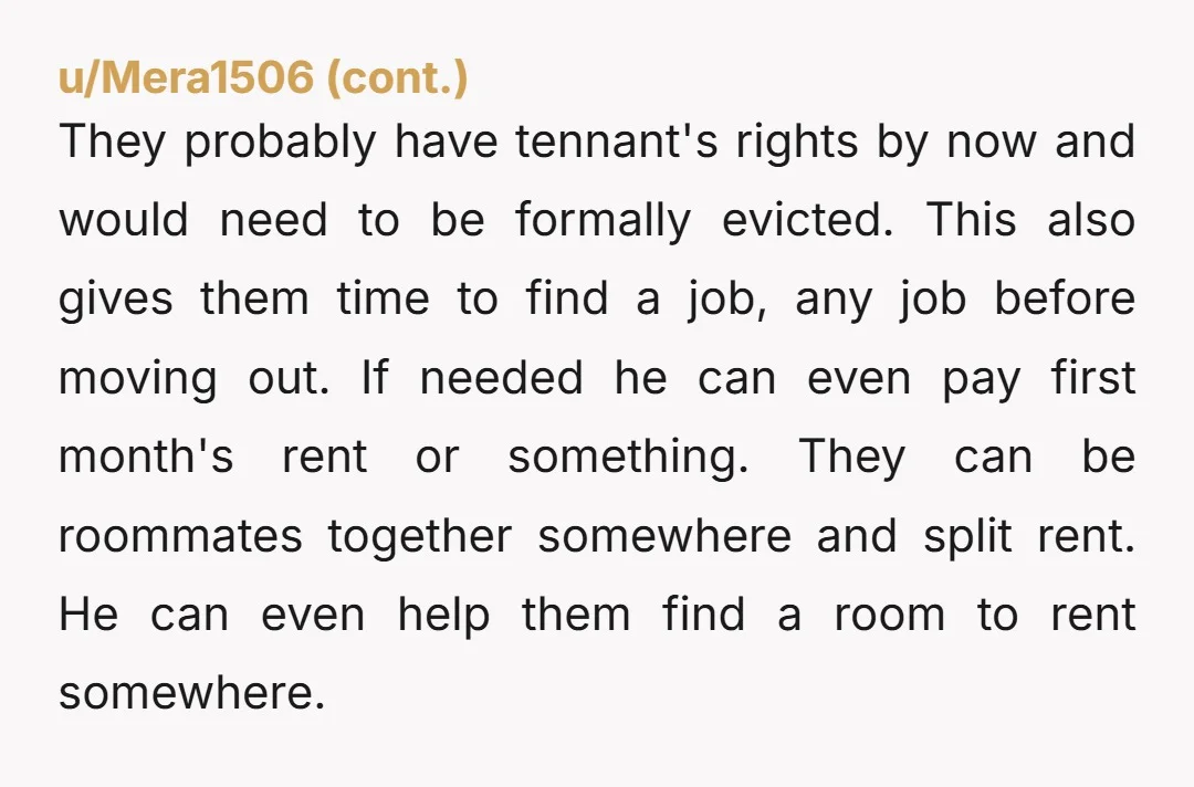 u/Wrong_Duty7043 NTA, as long as they are there, they can be confined to their room, and not mess up the rest of the house. And give a deadline that they...