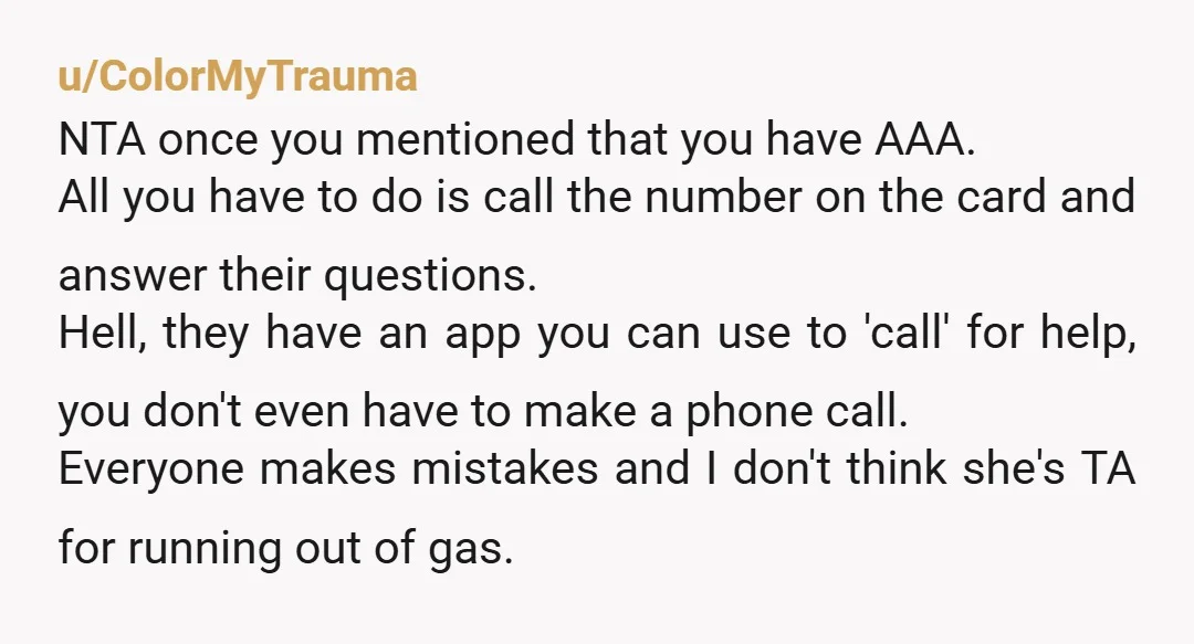 u/rosiet1001 If you're not capable of checking the levels, calling AAA or sorting out some other help then you can't be making journeys like that. I would be worried about...