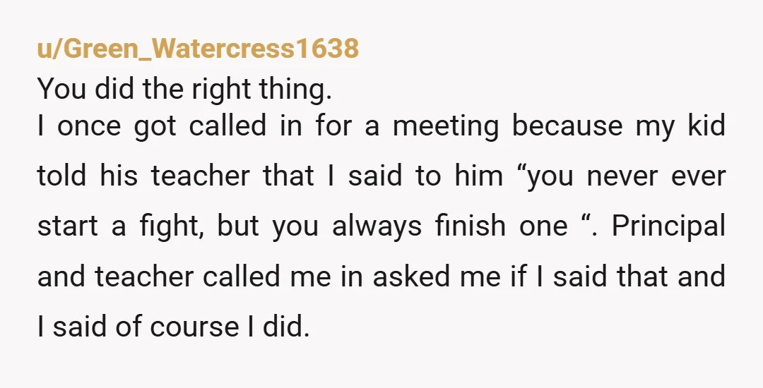 u/Lala5_Q Seems like it motivated them to actually handle the problem like they should’ve in the first place. What nonsense expecting you to just allow your kid to be bullied....