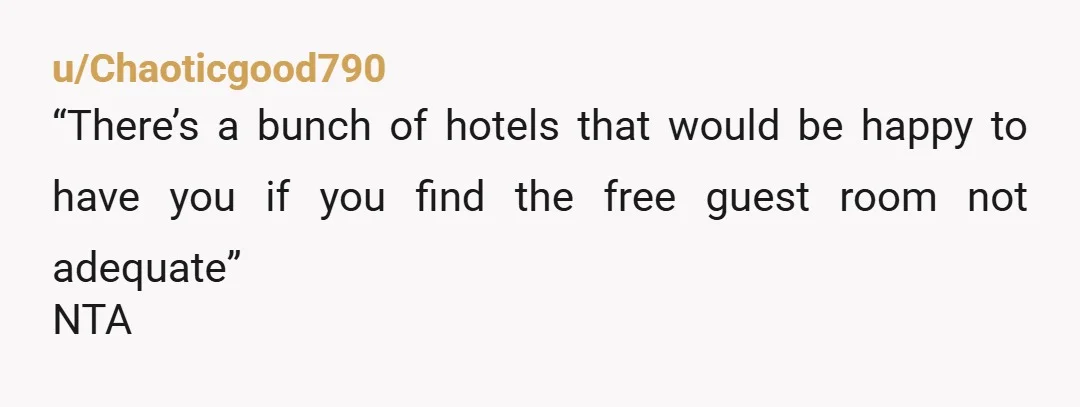 u/Sure-Acadia-4376 NTA. Staying in a spare room is-and always has been-one of the major drawbacks of staying with someone. They’re looking for a place to stay but don’t want to...