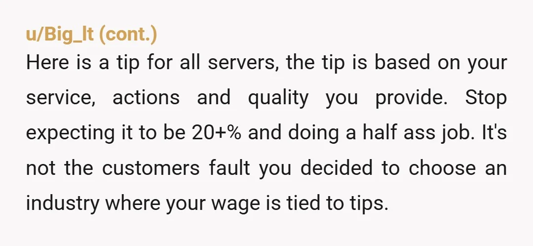 u/seaxvereign NTA. While I can somewhat empathize with the server, that grace only extends so far. In the service industry, one of the most, if not THE most, important characteristic...