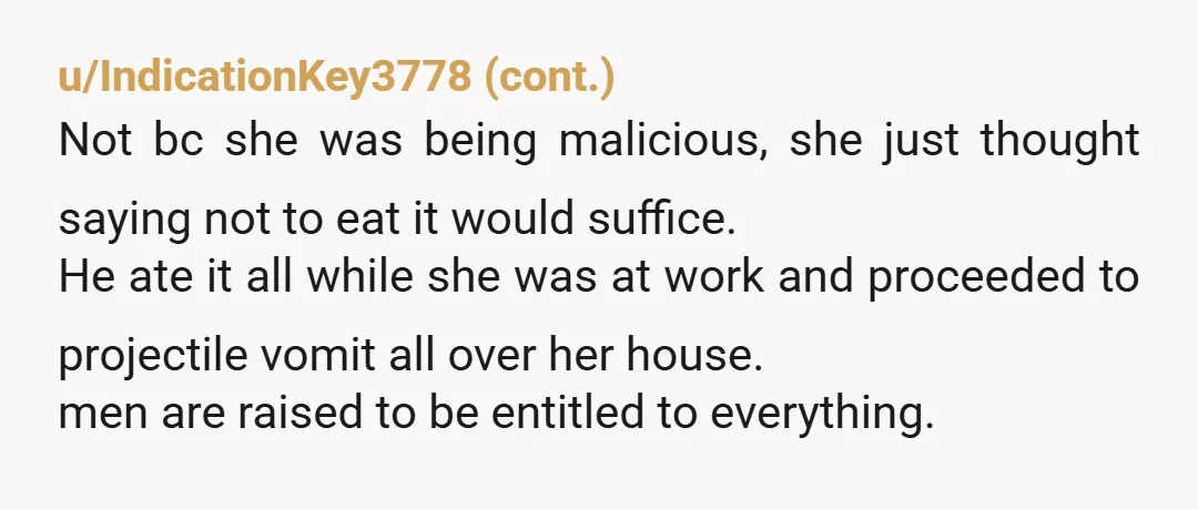 u/LeadingMain2124 “Hey, I was hoping to enjoy some of that (fill in the blank) too. Would you mind leaving some for me when you help yourself?” Next time he eats...