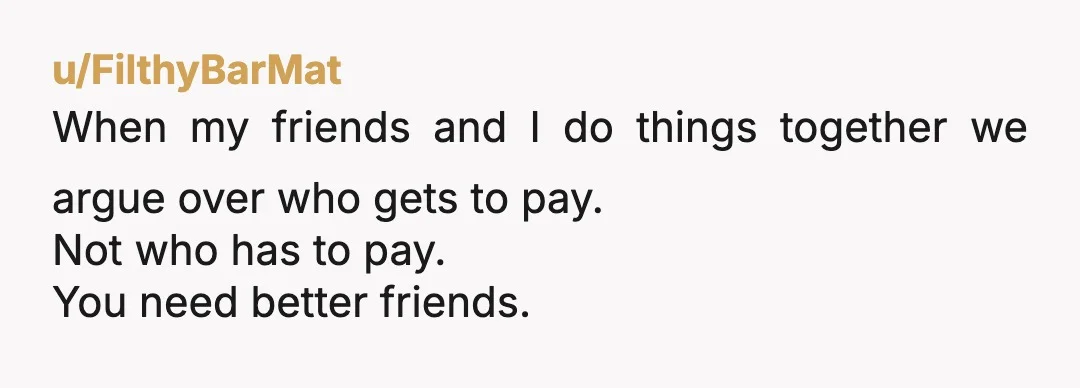 u/Handbag_Lady NTA- I am half of a married couple and when we share point A to point B, it’s split by the number of people. Your friend is wrong and...