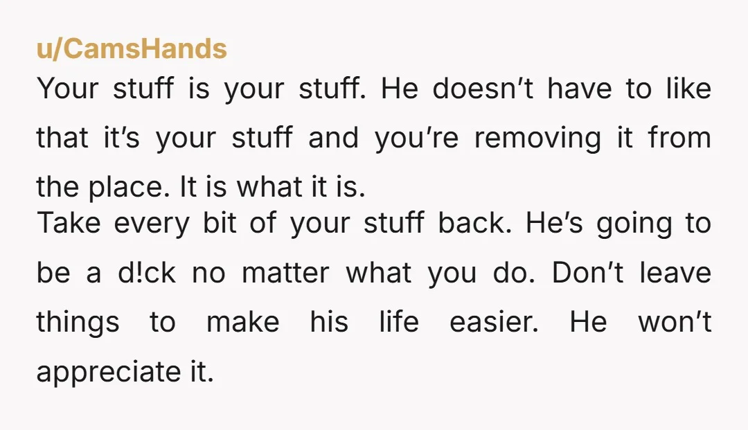 u/IamLuann OP PLEASE put ALL of YOUR things in a secured storage unit if you cannot take it where you are moving to. Talk to the landlord to get your...
