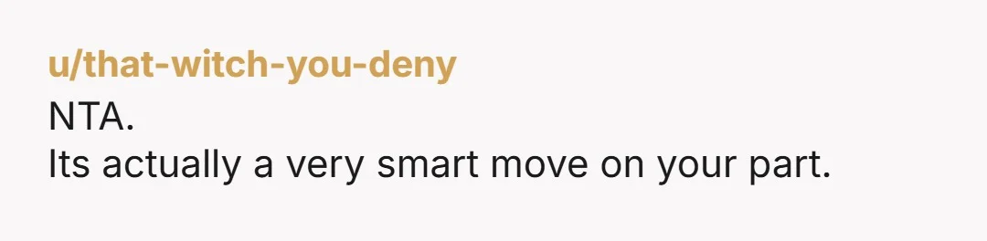 u/that-witch-you-deny NTA. Its actually a very smart move on your part. By making it clear where your hands are, you protect yourself and - if I was working with you...