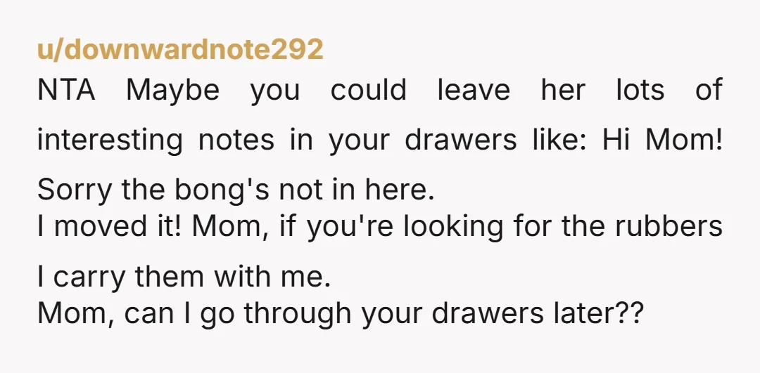 u/swillshop NTA I'm a mom of two adult children close to your age. I believe that you aren't doing anything, so I have to wonder \- what the heck your...