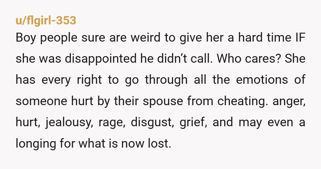 u/flgirl-353 Boy people sure are weird to give her a hard time IF she was disappointed he didn’t call. Who cares? She has every right to go through all the...
