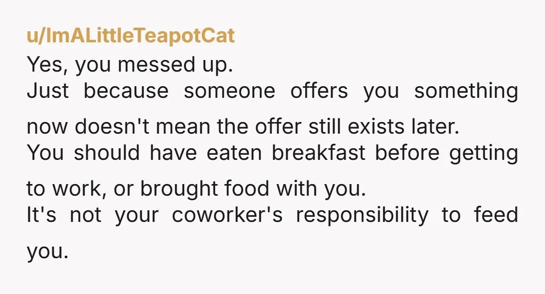 u/mallionaire7 YTA. Pretty obviously. Just because he offered you another piece the day before doesn't mean that that offer still stands the next day. You don't know what he was...