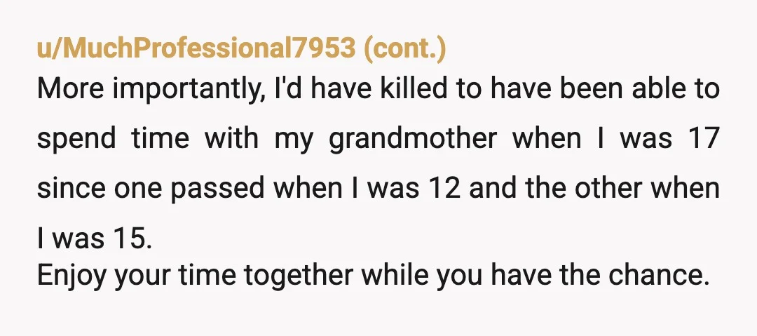 u/Kessed
YTA
Your parents may want to have a nice dinner and then have sex where ever they want without worrying about kids, and noise, and other things.
Grow up