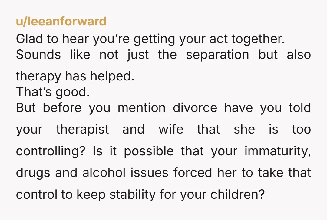 u/Limp_Ice_3248 Sounds like you still have reservations about your relationship ie wife being too controlling. Have you clearly stated this during therapy and has she had the opportunity to make...