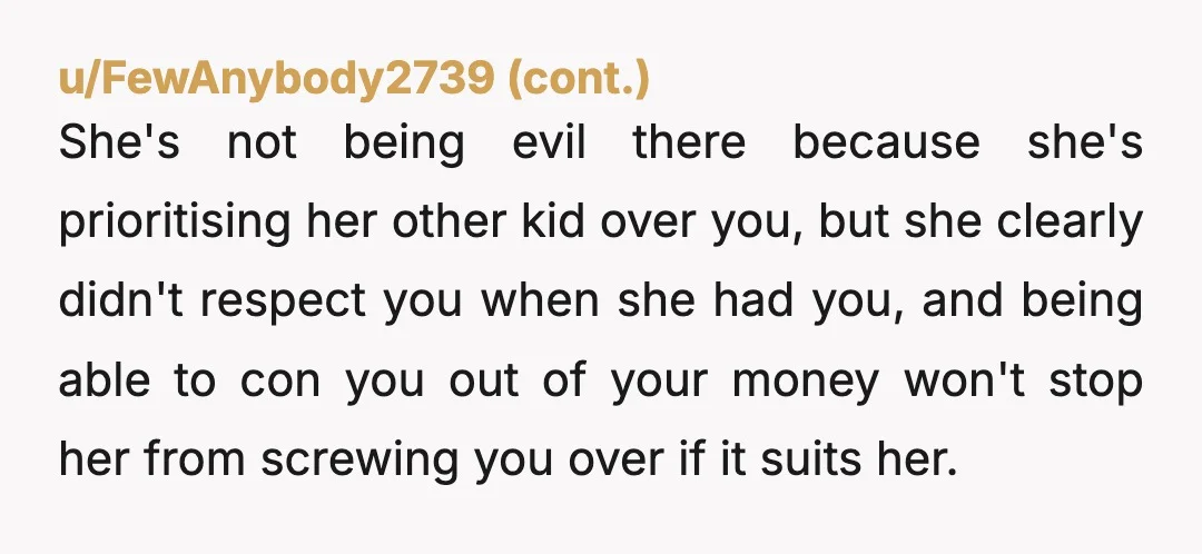 u/No_Wishbone_4829 Would be different if your son lived with her but he doesn’t so not your problem keep saying no because if you held her she will just keep asking...