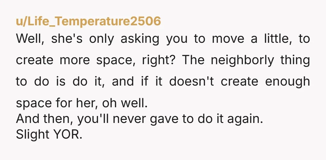 u/Ok_Expression7723
A neighbor’s guests are not more important than a resident.
No is a complete sentence.
NOR.
She has a lot of nerve.