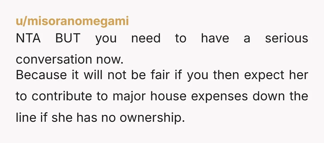 u/terror_fear_sorrow i'm in a similar situation, i am the only one putting money down for a house but my partner wants us to tell everyone we both paid for it,...