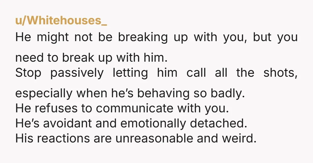 u/sog96
He might not be breaking up with you but you should probably break up with him.