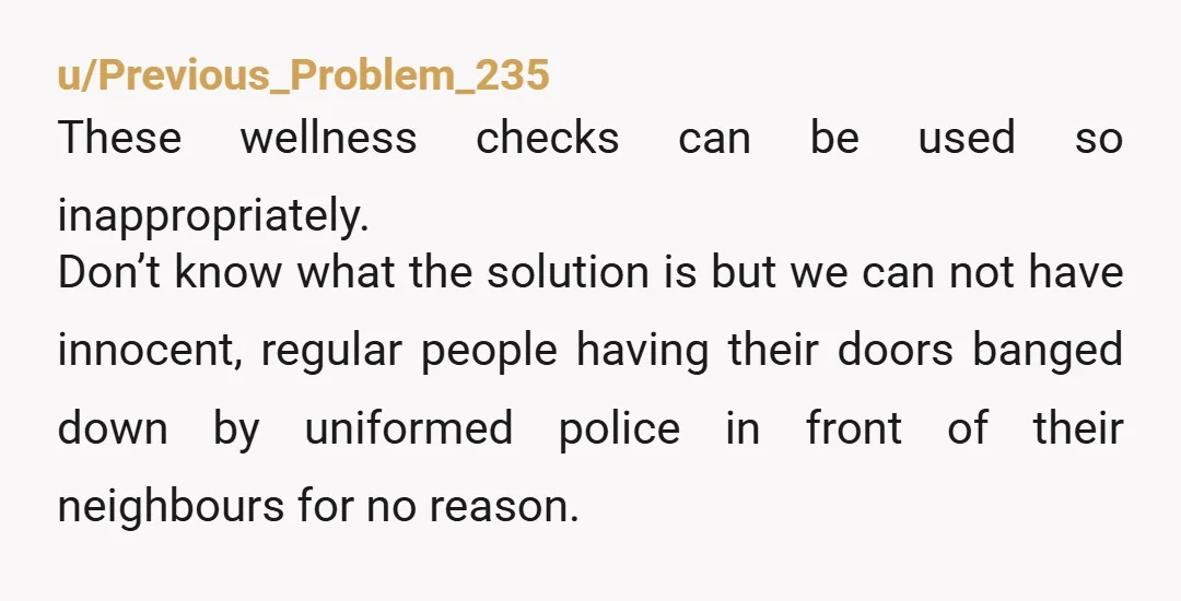 u/No-Persimmon7729 It’s not illegal to not answer the door when a police officer knocks. NTA your mother in law is a weird boundary pusher. I don’t know why she won’t...