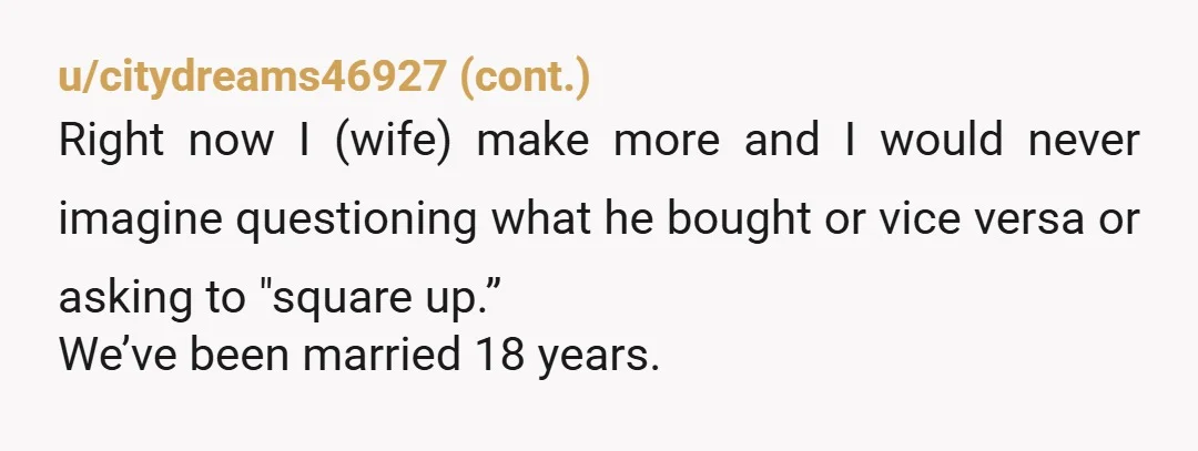 u/Anxious-Hold8941 Do you not just assume that it will even out over time? I don’t keep track of shared expenses like that even with friends, never mind my husband! Very...