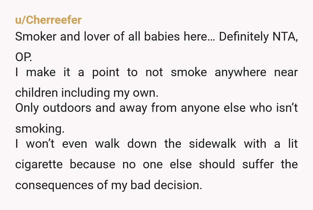 u/bunniesandgummies
NTA but I would have told her to gtfooh with that cigarette even sooner.