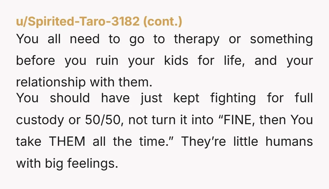 u/BulbasaurRanch It really doesn’t sound like either of you want the kids.