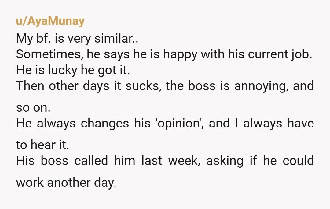 u/CodeRoyal I'm saving this because I'm the same situation. Similar ages, 4 jobs in 3 years, everyday it's a negative rant about work with a breakdown at least every two...