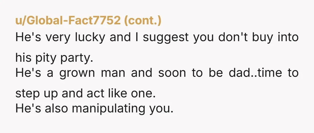 u/DiscoGinger1711 NTA. I’m not sure how many times he has given birth… but he can keep his commentary on your assumed recovery to himself.  And why, if is at all...