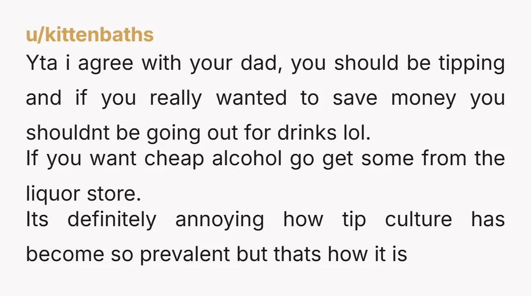 u/Inside_Training_876 NTA for not tipping after being yelled at, YTA for not tipping in the first place. Your dad is right, if you can’t afford the item and the tip...