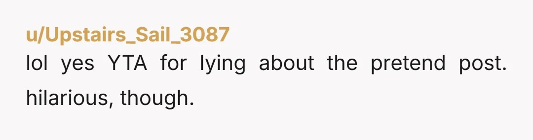u/TRQ711 YTA. You lied to your wife! It wasn’t a small lie, either. That lie says pretty clearly that you don’t think anything of her intelligence or her opinion. Enormously...