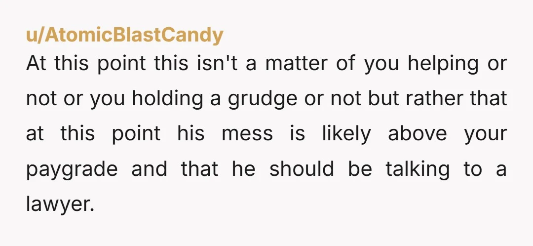 u/LAC_NOS NTJ Tell your friends that there are plenty of people who will help your friend. They are called lawyers and they charge by the hour. Your "expertise" is simply...